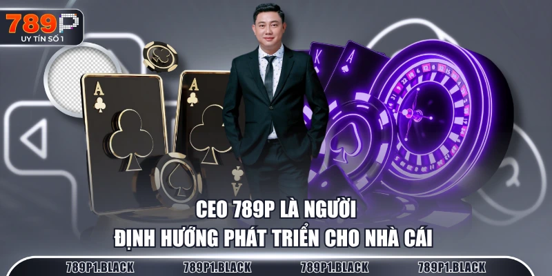 CEO 789P là người định hướng phát triển cho nhà cái