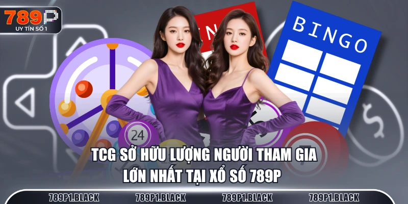 TCG sở hữu lượng người tham gia lớn nhất tại Xổ Số 789P